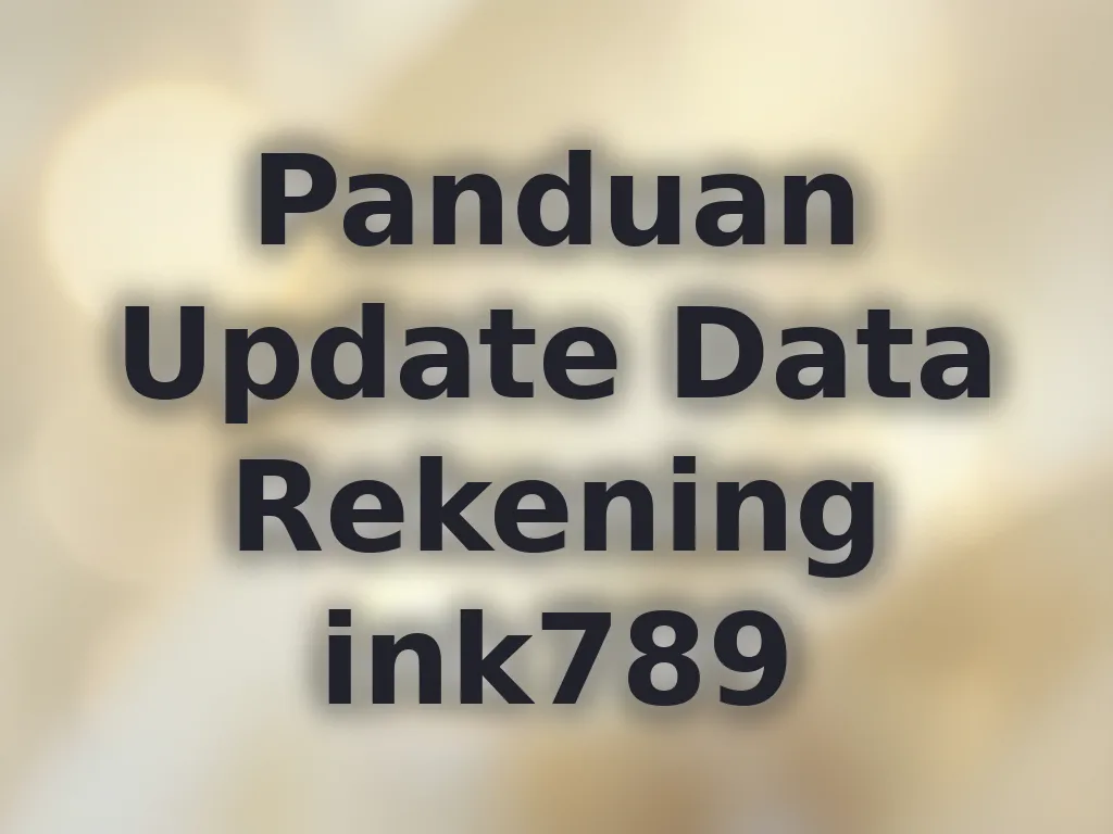 Panduan Update Data Rekening ink789
