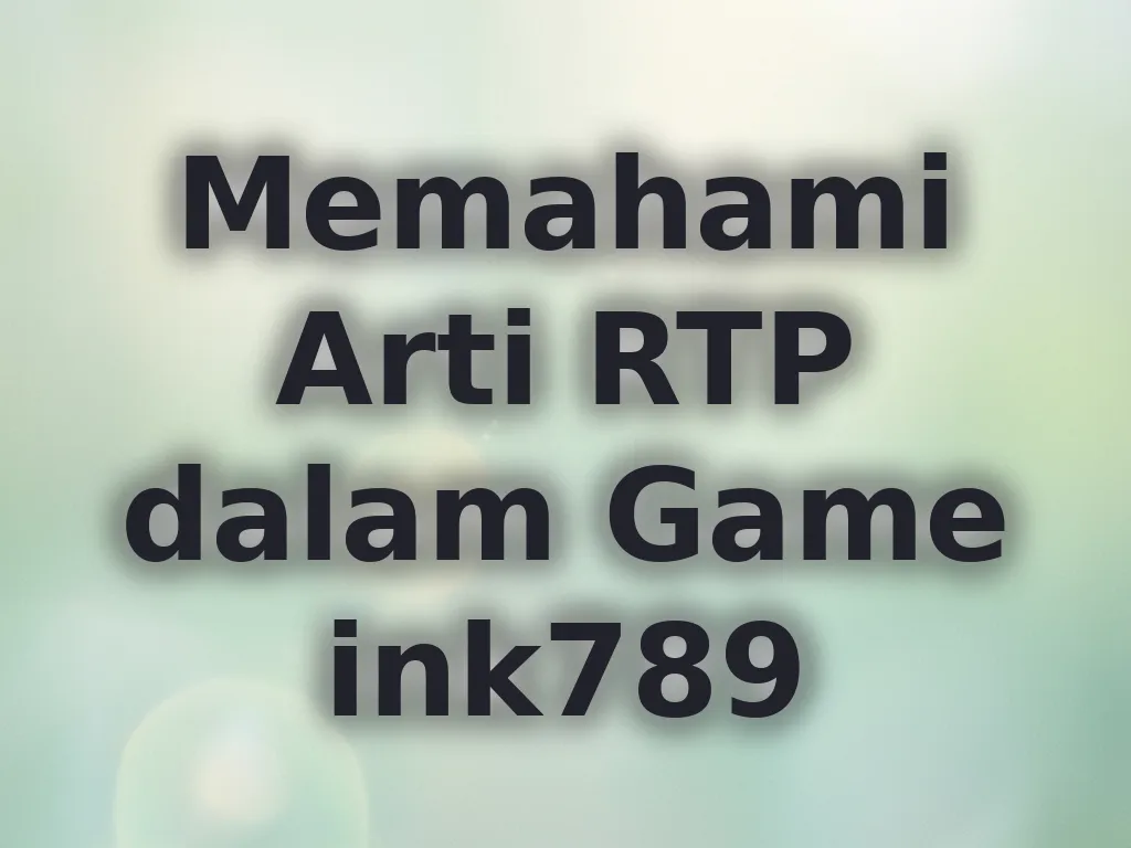 Memahami Arti RTP dalam Game ink789
